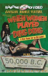 When Women Played Ding Dong/50,000 B.C. (Before Clothing)