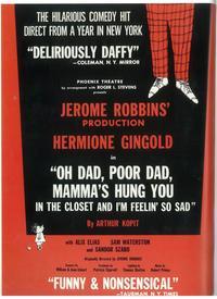 Oh Dad Poor Dad Mamma's Hung You In The Closet And I'm Feelin' So Sad (Broadway)