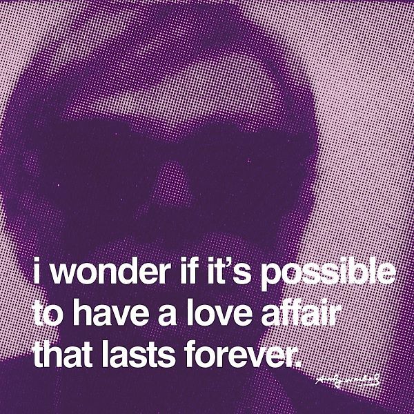 I wonder if it's possible to have a love affair that lasts forever