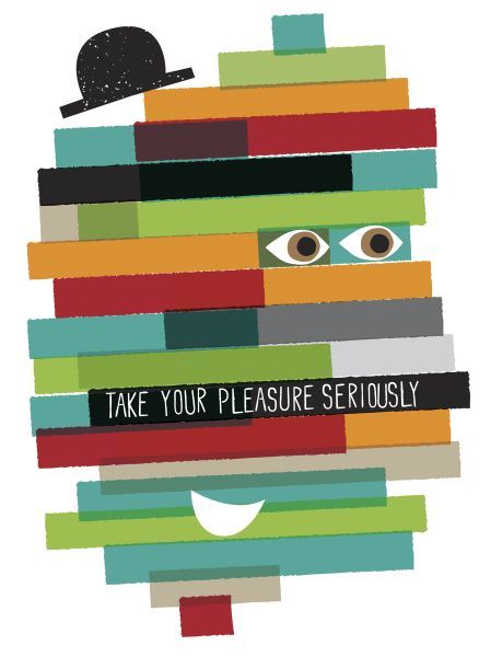 Take Your Pleasure Seriously