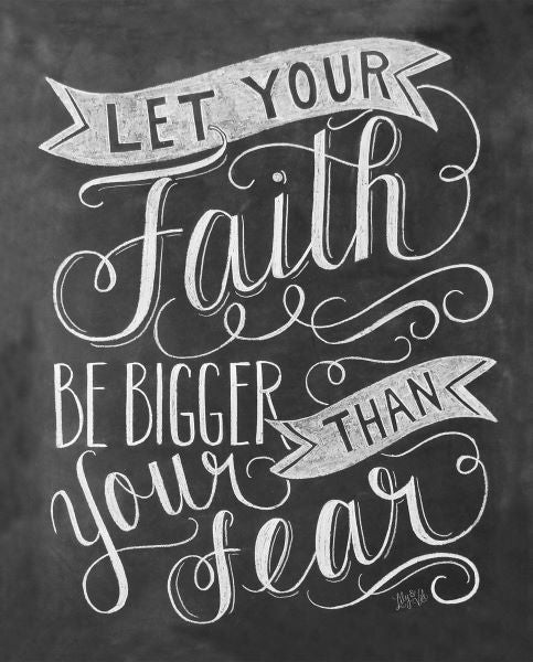 Let Your Faith Be Bigger Than Your Fear