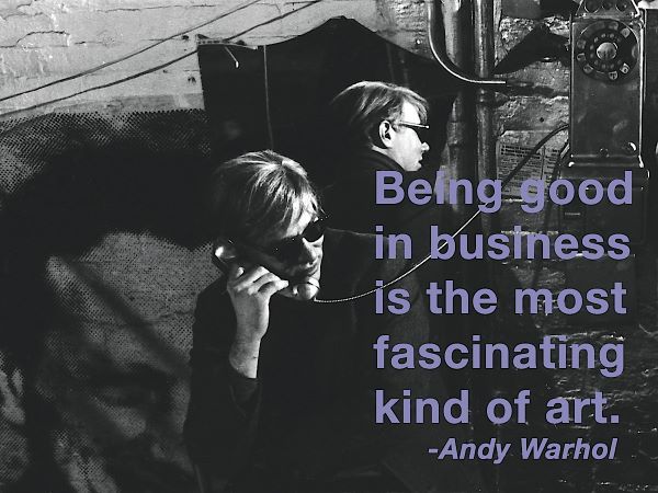 Being good in business is the most fascinating kind of art