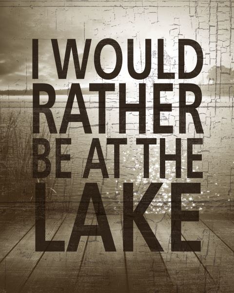 I Would Rather Be At The Lake