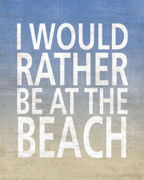 I Would Rather Be At The Beach