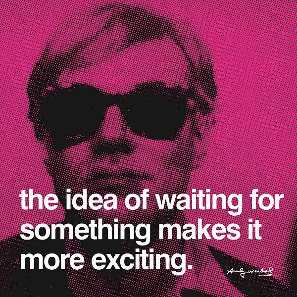 The idea of waiting for something makes it more exciting