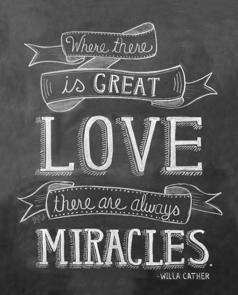 Where There Is Great Love There Are Always Miracles